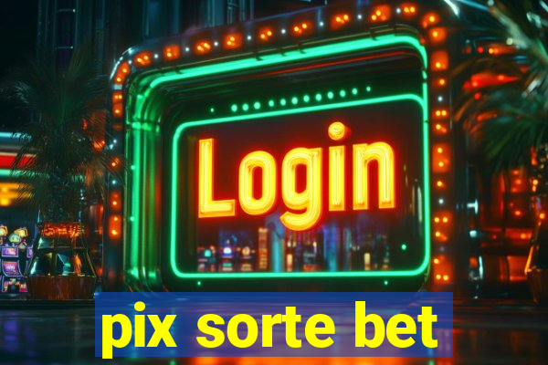 pix sorte bet